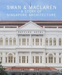 Swan and Maclaren: A Story of Singapore Architecture voorzijde