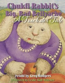 Chukfi Rabbit's Big, Bad Bellyache: A Trickster Tale