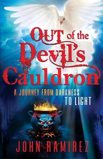 Out of the Devil's Cauldron: A Journey From Darkness to Light