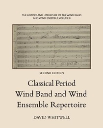 The History and Literature of the Wind Band and Wind Ensemble: Classical Period Wind Band and Wind Ensemble Repertoire
