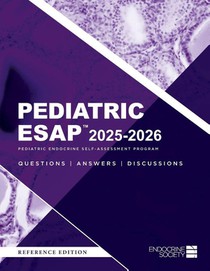 Pediatric ESAP(TM) 2025-2026 Pediatric Endocrine Self-Assessment Program Questions, Answers, Discussions