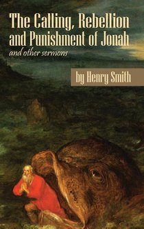 The Calling, Rebellion and Punishment of Jonah, and Other Sermons