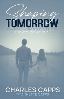 Shaping Tomorrow: How Today's Words Frame Your Future: A 30-Day Devotional