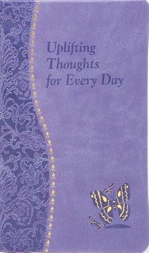 Uplifting Thoughts for Every Day: Minute Meditations for Every Day Containing a Scripture, Reading, a Reflection, and a Prayer