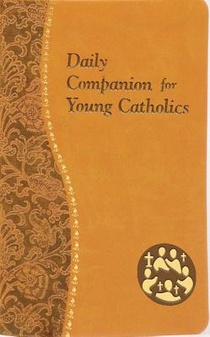 Daily Companion for Young Catholics: Minute Meditations for Every Day Containing a Scripture, Reading, a Reflection, and a Prayer