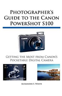 Photographer's Guide to the Canon PowerShot S100