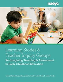 Learning Stories and Teacher Inquiry Groups: Re-imagining Teaching and Assessment in Early Childhood Education