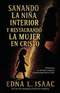Sanando La Niña Interior y Restaurando La Mujer en Cristo