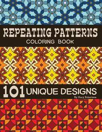Repeating Patterns Coloring Book: 101 Unique Designs