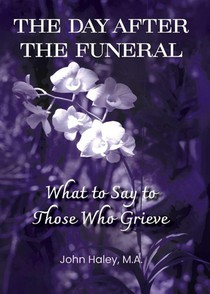 THE DAY AFTER THE FUNERAL What to Say to Those Who Grieve