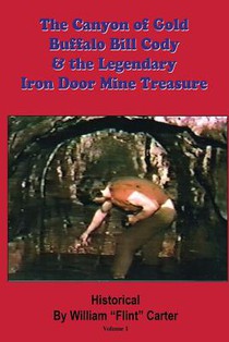 The Canyon of Gold, Buffalo Bill Cody, and the Legendary Iron Door Mine Treasure: The Santa Catalina Mountains Story