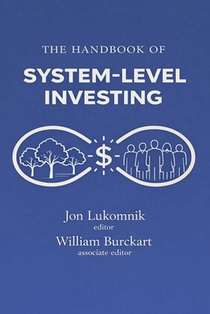 The Handbook of System-level Investing: How Experts Worth Trillions of Dollars are Rethinking Investing