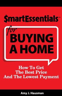 Smart Essentials for Buying a Home: How to Get the Best Price and the Lowest Payment