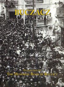 Translation of the Memorial (Yizkor) Book of the Jewish Community of Buczacz, Galicia