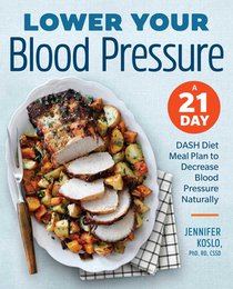 Lower Your Blood Pressure: A 21-Day Dash Diet Meal Plan to Decrease Blood Pressure Naturally