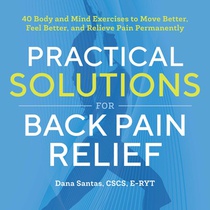 Practical Solutions for Back Pain Relief: 40 Mind-Body Exercises to Move Better, Feel Better, and Relieve Pain Permanently