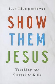 Show Them Jesus: Teaching the Gospel to Kids
