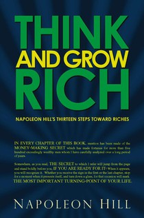 Think and Grow Rich - Napoleon Hill's Thirteen Steps Toward Riches