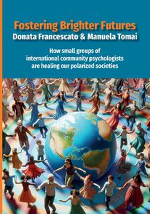 Fostering Brighter Futures: How Small Groups of International Community Psychologists Are Healing Our Polarized Societies