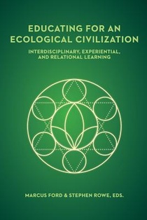 Educating for an Ecological Civilization: Interdisciplinary, Experiential, and Relational Learning