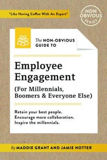 The Non-Obvious Guide To Employee Engagement (For Millennials, Boomers And Everyone Else)