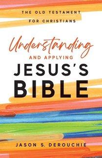 Understanding and Applying Jesus's Bible