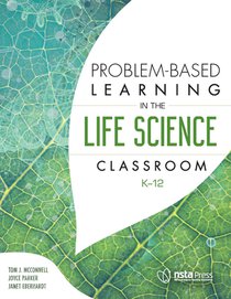 Problem-Based Learning in the Life Science Classroom, K 12