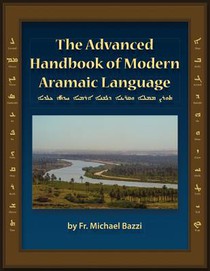 The Advanced Handbook of the Modern Aramaic Language Chaldean Dialect