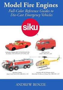 Model Fire Engines: Siku: Full-Color Reference Guides to Die-Cast Emergency Vehicles