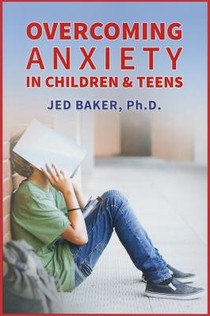 Overcoming Anxiety in Children & Teens voorzijde