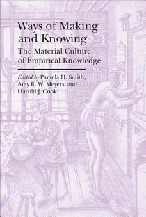 Ways of Making and Knowing – The Material Culture of Empirical Knowledge