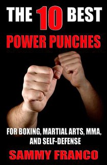 The 10 Best Power Punches: For Boxing, Martial Arts, MMA and Self-Defense