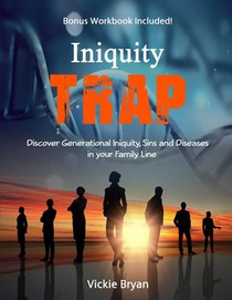 Iniquity Trap: Discover Generational Iniquity, Sins and Diseases in your Family Line