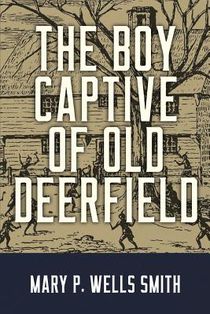 The Boy Captive of Old Deerfield