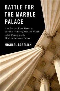 Battle for the Marble Palace: Abe Fortas, Lyndon Johnson, Earl Warren, Richard Nixon and the Forging of the Modern Supreme Court voorzijde