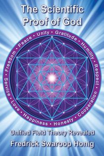 The Scientific Proof of God: Unified Field Theory Revealed