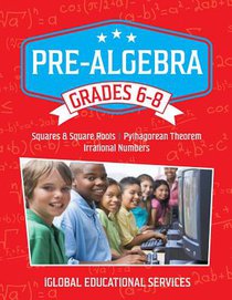 Pre-Algebra: Grades 6-8: Squares, Square Roots, Pythagorean Theorem, and Irrational Numbers