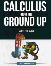 Calculus from the Ground Up Solution Guide