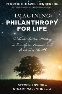 Imagining Philanthropy for Life: A Whole-System Strategy to Transform Finance and Grow True Wealth
