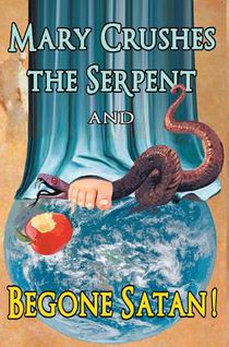 Mary Crushes the Serpent AND Begone Satan!