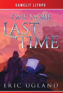 One More Last Time: A LitRPG/GameLit Novel