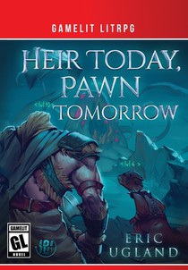 Heir Today, Pawn Tomorrow: A LitRPG/GameLit Novel