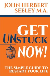 Get Unstuck Now!: The Simple Guide to Restart Your Life