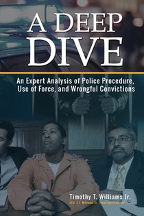 A Deep Dive: An Expert Analysis of Police Procedure, Use of Force, and Wrongful Convictions