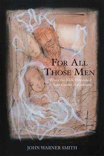For All Those Men: When the KKK Threatened to Take Over Louisiana