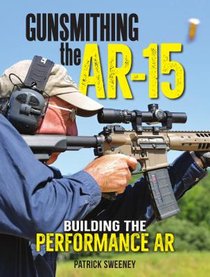 Gunsmithing the AR-15 - Building the Performance AR