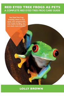 Red Eyed Tree Frogs as Pets: Red Eyed Tree Frog breeding, where to buy, types, care, temperament, cost, health, handling, diet, and much more inclu