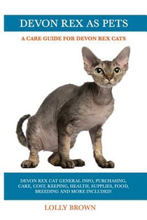 Devon Rex as Pets: Devon Rex Cat General Info, Purchasing, Care, Cost, Keeping, Health, Supplies, Food, Breeding and More Included! A Car