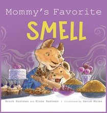 Mommy's Favorite Smell: What Smells Better Than Fresh-Cut Grass or Just-Baked Cookies?