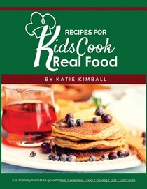 Recipes for Kids Cook Real Food